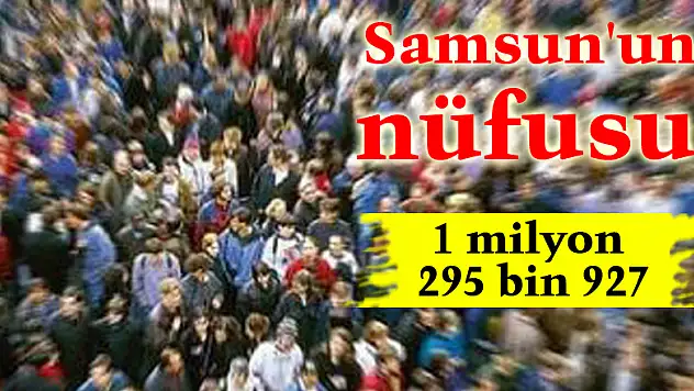 Samsun'un nüfusu 1 milyon 295 bin 927 