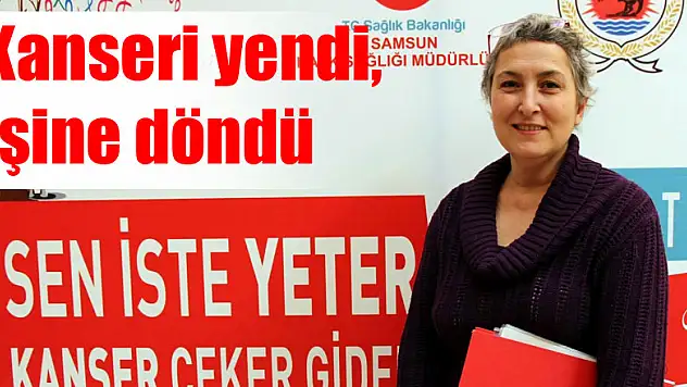 Kanseri yendi, işine döndü