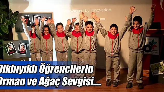 Dikbıyıklı Öğrencilerin Orman ve Ağaç Sevgisi….