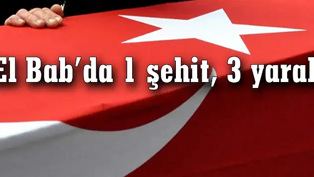 TSK: El Bab'da 1 şehit, 3 yaralı