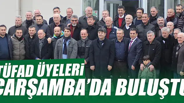 TÜFAD ÜYELERİ ÇARŞAMBA'DA BULUŞTU