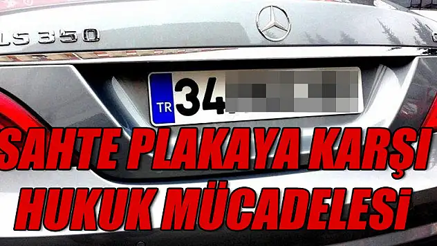 Sahte plakaya karşı hukuk mücadelesi!