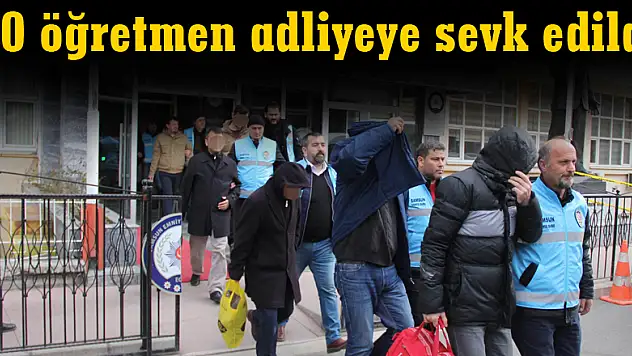 20 öğretmen adliyeye sevk edildi