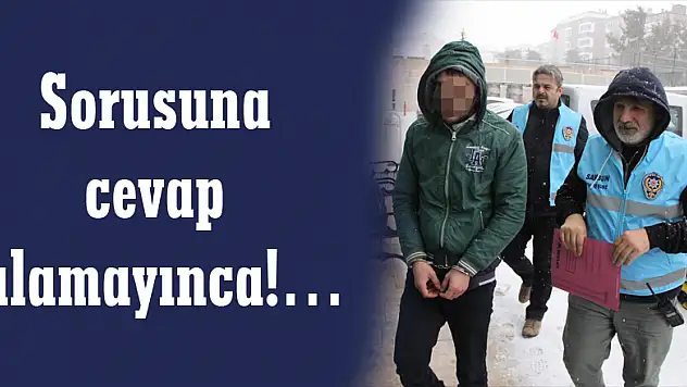 Sorusuna cevap alamayınca!…