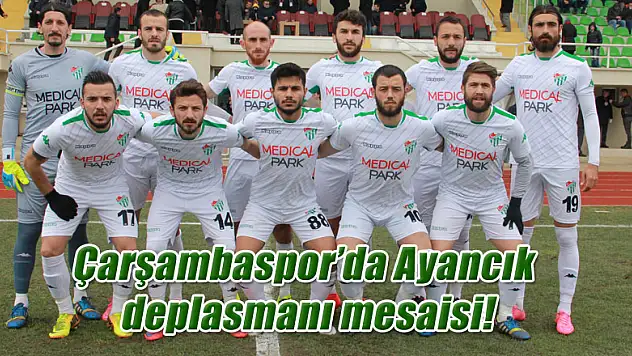 Çarşambaspor'da Ayancık deplasmanı mesaisi!
