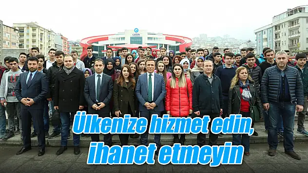 Ülkenize hizmet edin, ihanet etmeyin