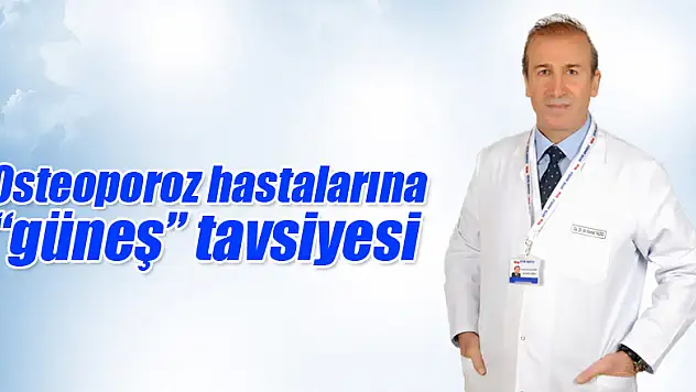 Osteoporoz hastalarına 'güneş' tavsiyesi