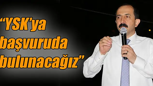 'YSK'ya başvuruda bulunacağız'