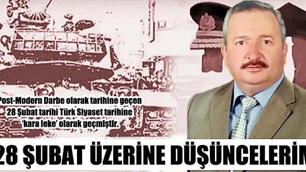 28 ŞUBAT ÜZERİNE DÜŞÜNCELERİM