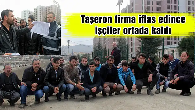 Taşeron firma iflas edince işçiler ortada kaldı