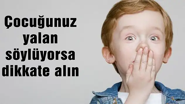 Çocuğunuz yalan söylüyorsa dikkate alın