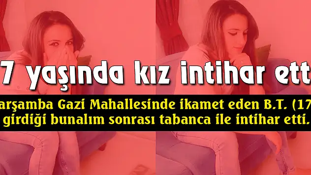 17 yaşında kız intihar etti.