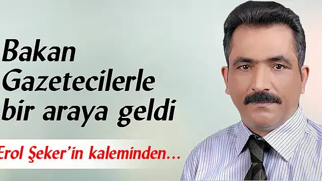 Bakan Gazetecilerle bir araya geldi