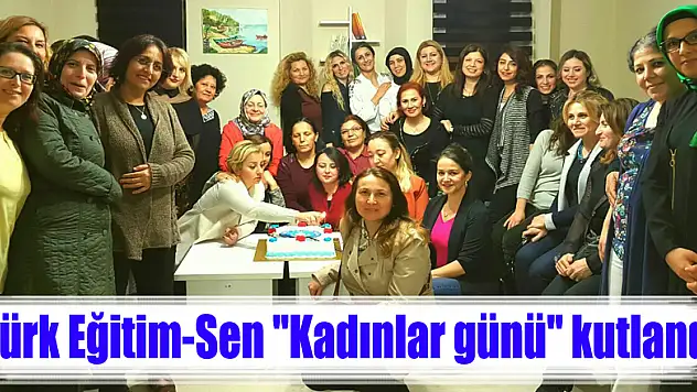 Türk Eğitim-Sen 'Kadınlar günü' kutlandı