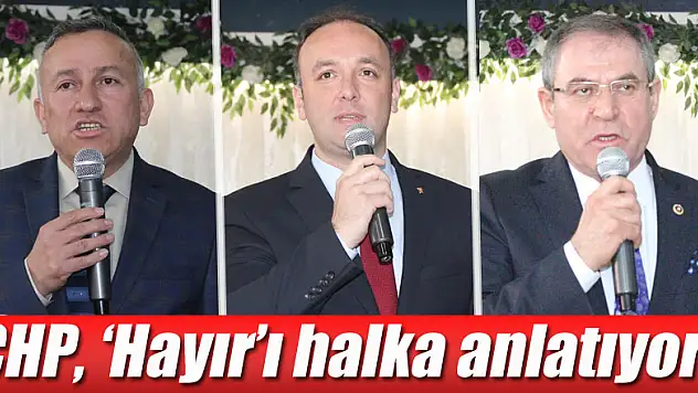 CHP, 'Hayır'ı halka anlatıyor!