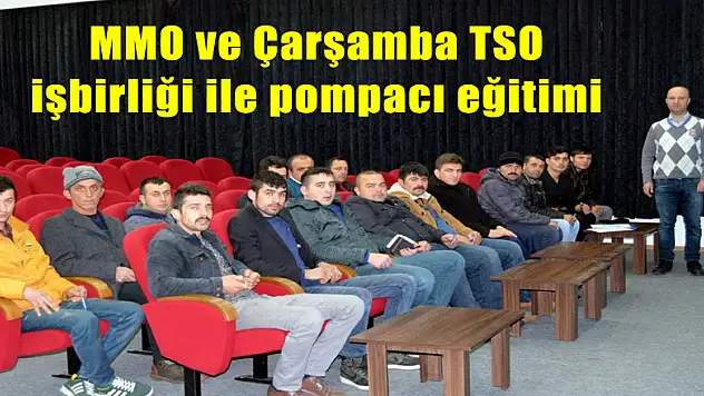 MMO ve Çarşamba TSO işbirliği ile pompacı eğitimi