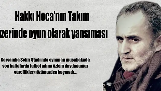 Hakkı Hoca'nın Takım üzerinde oyun olarak yansıması