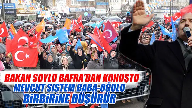 SOYLU:Bu sistem baba oğulu 'birbirine düşürür'