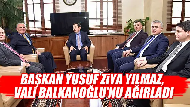 Başkan Yılmaz, Vali Balkanoğlu'nu ağırladı