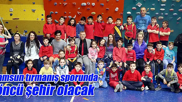 Bakan Çağatay Kılıç: 'Samsun tırmanış sporunda öncü şehir olacak' 