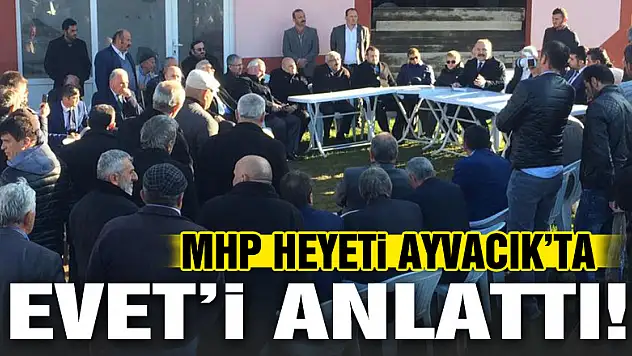 MHP Heyeti Ayvacık'ta Evet'i anlattı