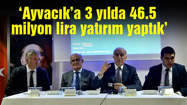 'Ayvacık'a 3 yılda 46.5 milyon lira yatırım yaptık'