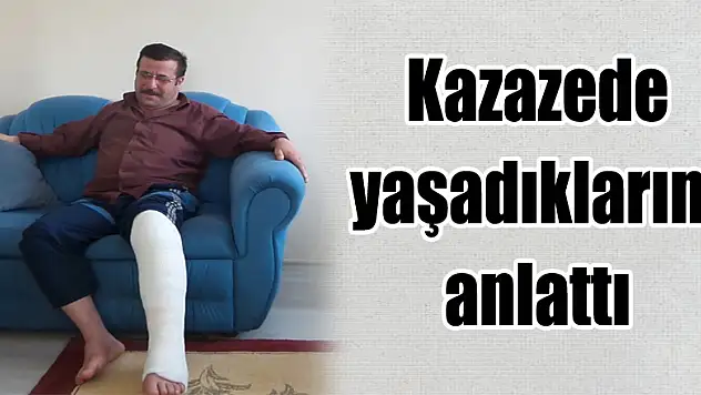 Kazazede yaşadıklarını anlattı