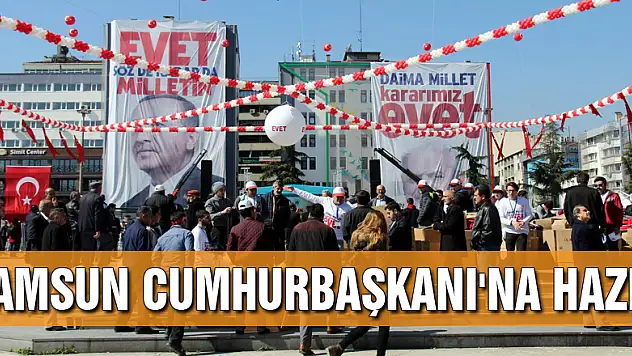 Samsun Cumhurbaşkanı'na hazır