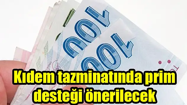 Kıdem tazminatında prim desteği önerilecek