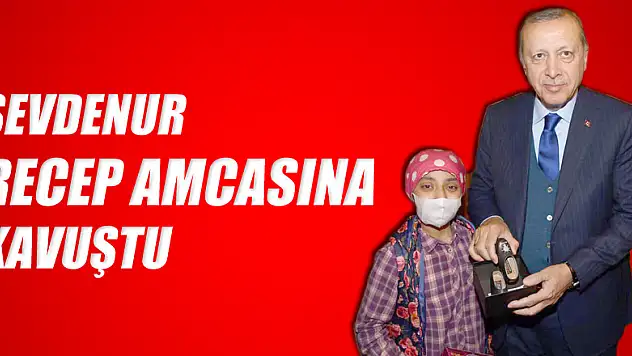 Sevdenur Recep Amcasına kavuştu