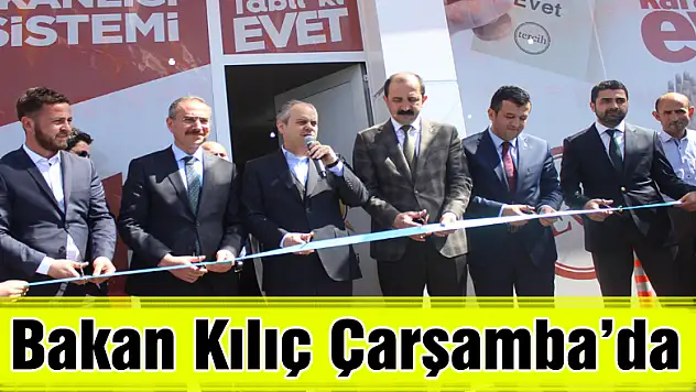 Bakan Kılıç Çarşamba'da