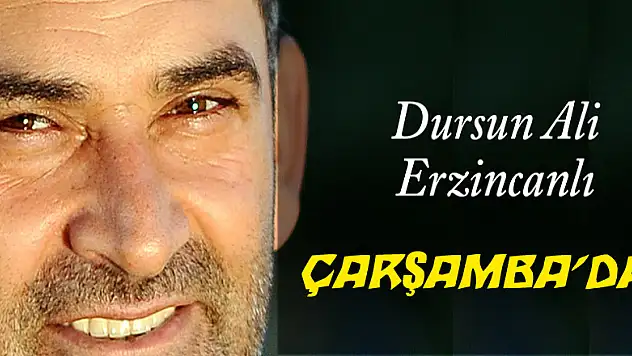 Dursun Ali Erzincanlı Çarşamba'da