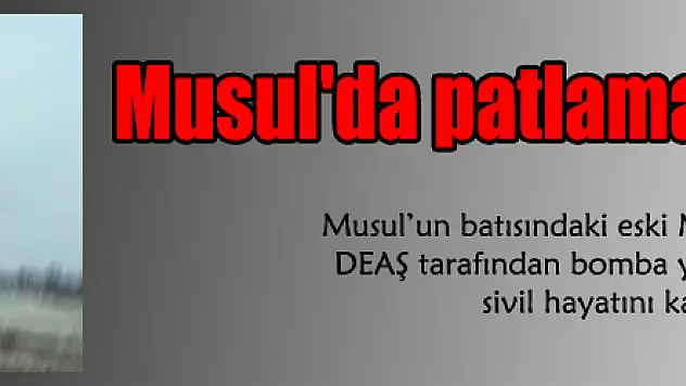 Musul'da patlama: 16 ölü, 14 yaralı