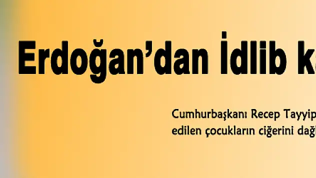 Erdoğan'dan İdlib katliamına tepki...