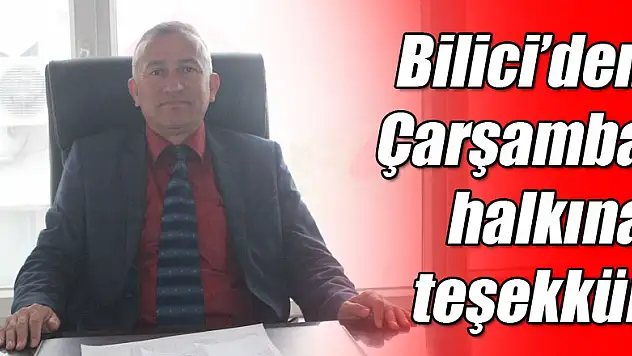 Bilici'den Çarşamba halkına teşekkür