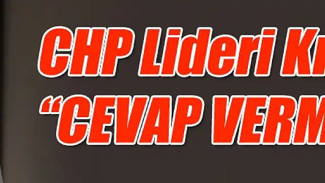 Kılıçdaroğlu: 'Cevap vermeyeceğim'