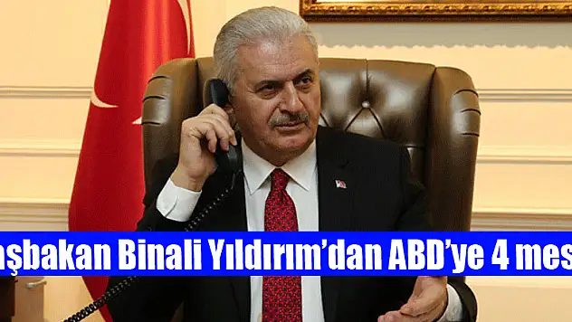 Başbakan Binali Yıldırım'dan ABD'ye 4 mesaj