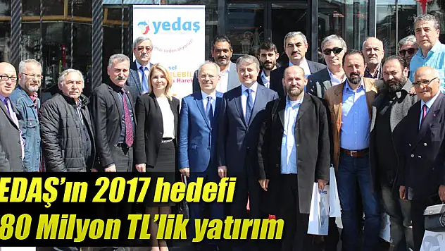 YEDAŞ'ın 2017 hedefi 280 Milyon TL'lik yatırım