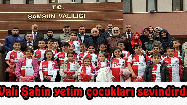 Vali Şahin yetim çocukları sevindirdi