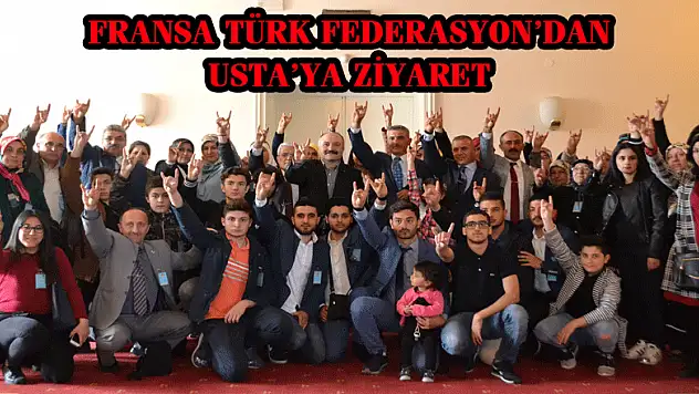 FRANSA TÜRK FEDERASYON'DAN USTA'YA ZİYARET