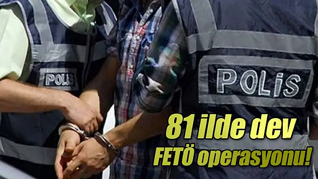 81 ilde dev FETÖ operasyonu!