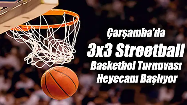 Çarşamba'da 3x3 Streetball Basketbol Turnuvası Heyecanı Başlıyor