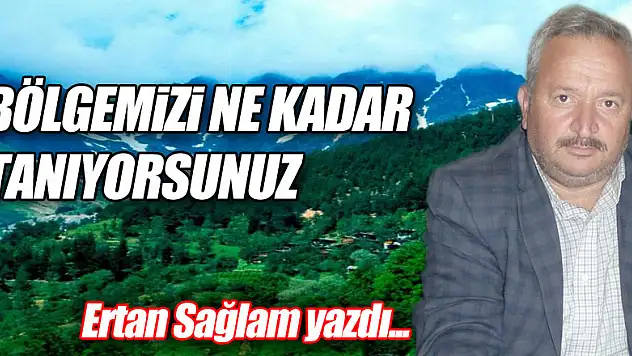 BÖLGEMİZİ NE KADAR TANIYORSUNUZ