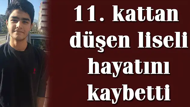 11. kattan düşen liseli hayatını kaybetti