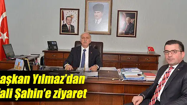 Başkan Yılmaz'dan Vali Şahin'e ziyaret