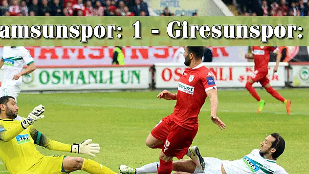 Samsunspor: 1 - Giresunspor: 0