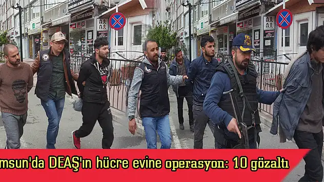  Samsun'da DEAŞ'ın hücre evine operasyon: 10 gözaltı