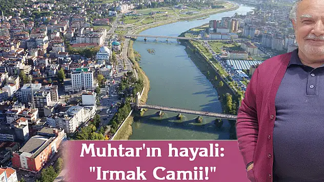 Muhtar'ın hayali: 'Irmak Camii!'