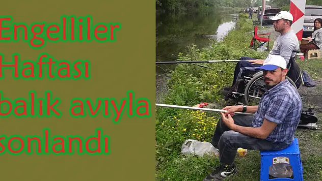 Engelliler Haftası balık avıyla sonlandı