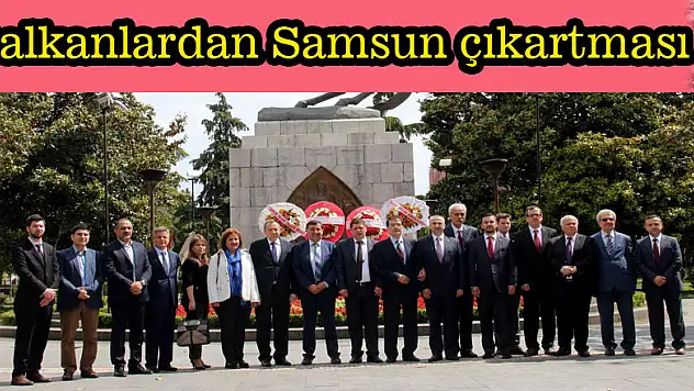 Balkanlardan Samsun çıkartması